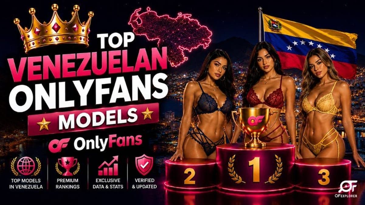 Top Venezuelan OnlyFans Models: Rankings, Market Insights & Creator Economy (2026)